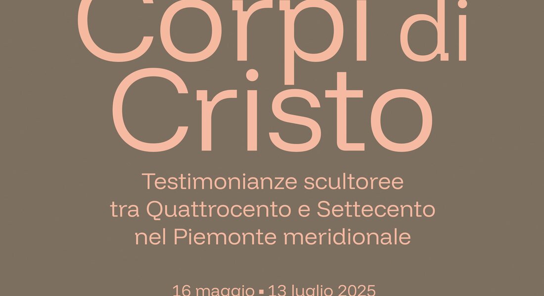 Mostra Corpi di Cristo. Testimonianze scultoree tra Quattrocento e Settecento nel Piemonte meridionale” - Montà d'Alba