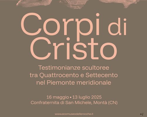 Mostra Corpi di Cristo. Testimonianze scultoree tra Quattrocento e Settecento nel Piemonte meridionale” - Montà d'Alba