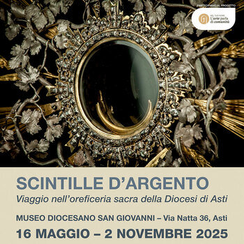 Mostra "Scintille d'Argento - Viaggio nell'oreficeria sacra della Diocesi di Asti