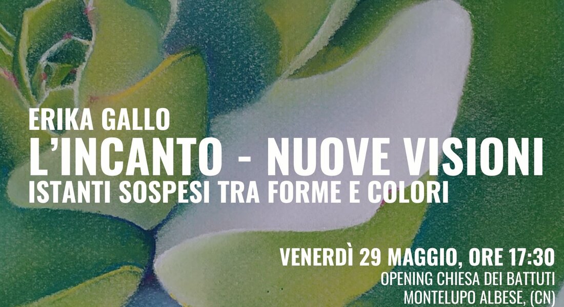 Exhibition: “L’INCANTO – Nuove visioni” - Montelupo Albese