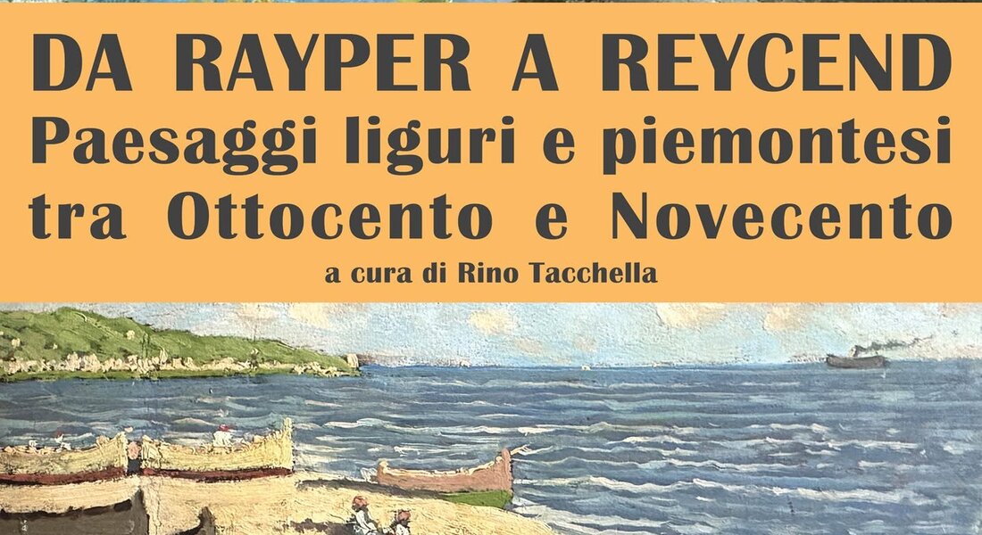 Mostra "Da Rayper a Reycend. Paesaggi liguri e piemontesi tra Ottocento e Novecento" - Monastero Bormida